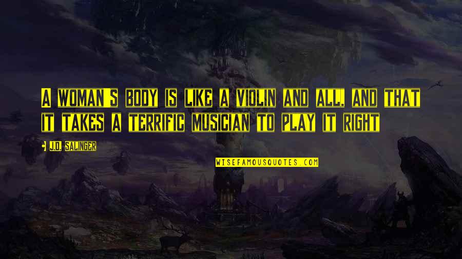 Leondis Mcallister Quotes By J.D. Salinger: A woman's body is like a violin and Leondis Mcallister Quotes By J.D. Salinger: A woman's body is like a violin and