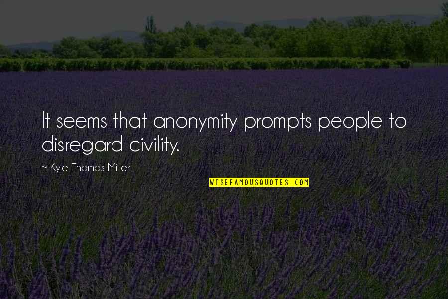 Leondis Mcallister Quotes By Kyle Thomas Miller: It seems that anonymity prompts people to disregard Leondis Mcallister Quotes By Kyle Thomas Miller: It seems that anonymity prompts people to disregard