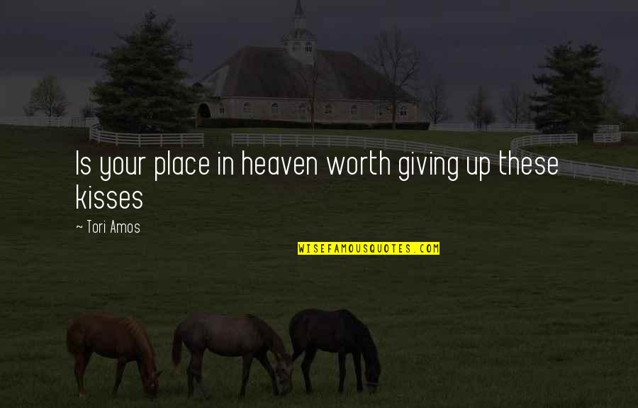 Leonela Hernandez Quotes By Tori Amos: Is your place in heaven worth giving up