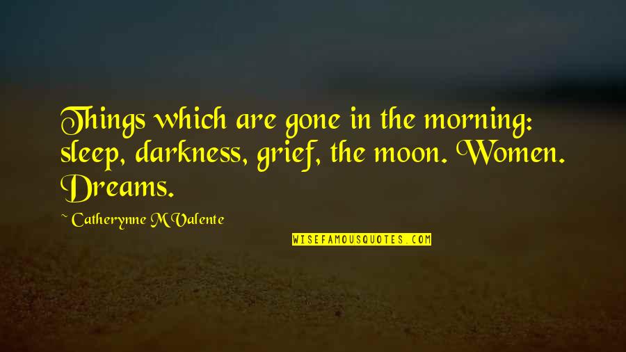 Leonelle Thompson Quotes By Catherynne M Valente: Things which are gone in the morning: sleep, Leonelle Thompson Quotes By Catherynne M Valente: Things which are gone in the morning: sleep,