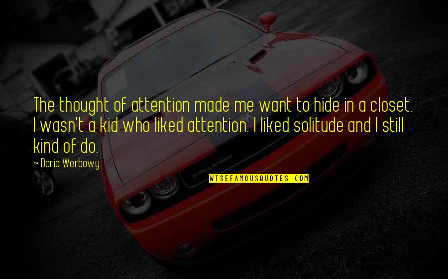 Leonelle Thompson Quotes By Daria Werbowy: The thought of attention made me want to