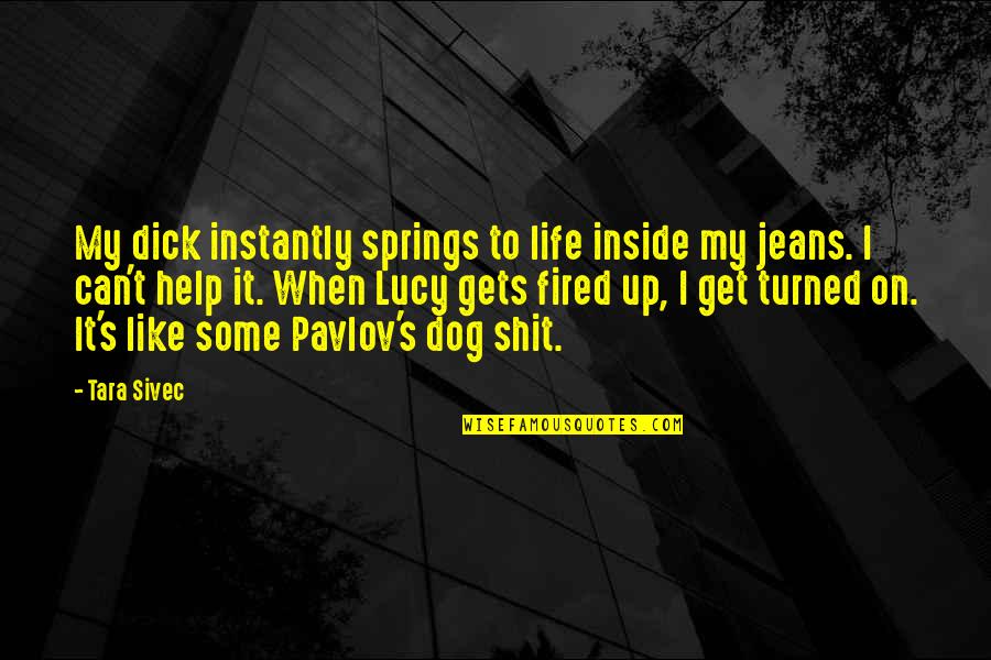 Leonello Ave Quotes By Tara Sivec: My dick instantly springs to life inside my Leonello Ave Quotes By Tara Sivec: My dick instantly springs to life inside my