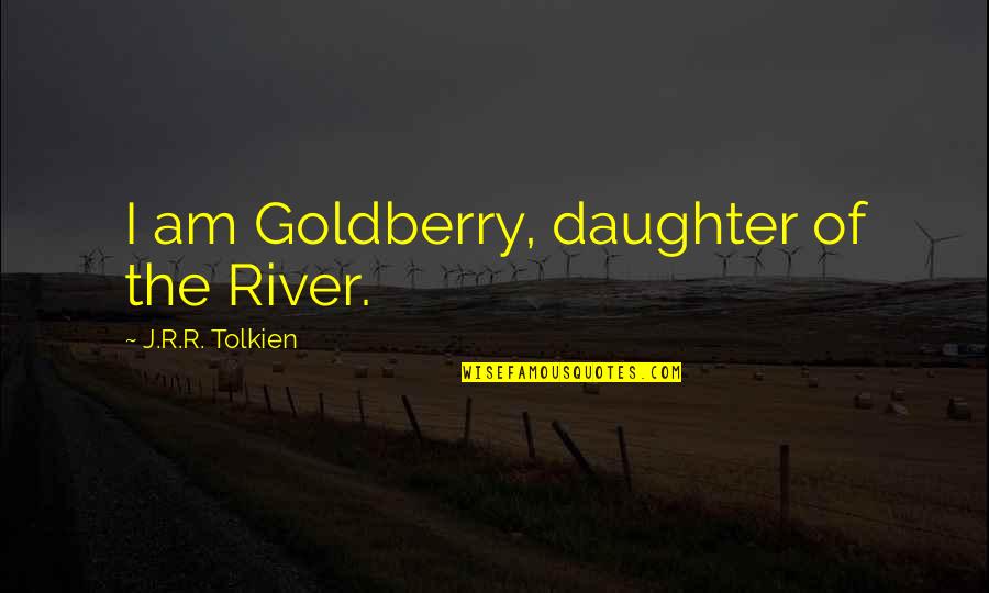Leonello Costanzo Quotes By J.R.R. Tolkien: I am Goldberry, daughter of the River.