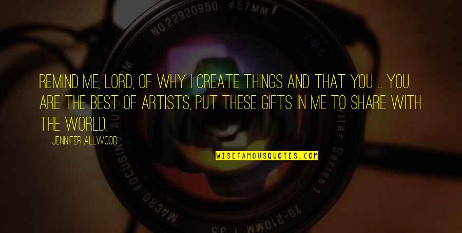 Leonessa Quotes By Jennifer Allwood: Remind me, Lord, of why I create things