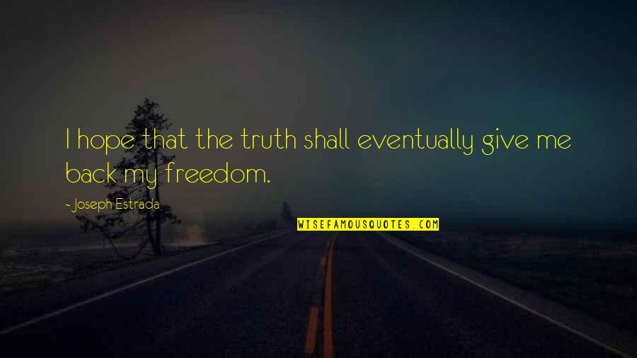 Leonhardt Titan Quotes By Joseph Estrada: I hope that the truth shall eventually give Leonhardt Titan Quotes By Joseph Estrada: I hope that the truth shall eventually give