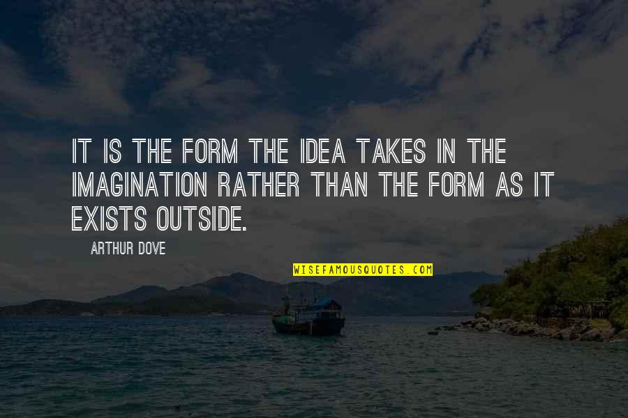 Leonhart Aot Quotes By Arthur Dove: It is the form the idea takes in