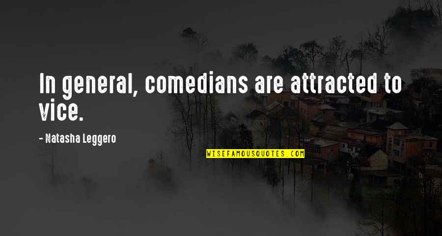 Leonhart Aot Quotes By Natasha Leggero: In general, comedians are attracted to vice.