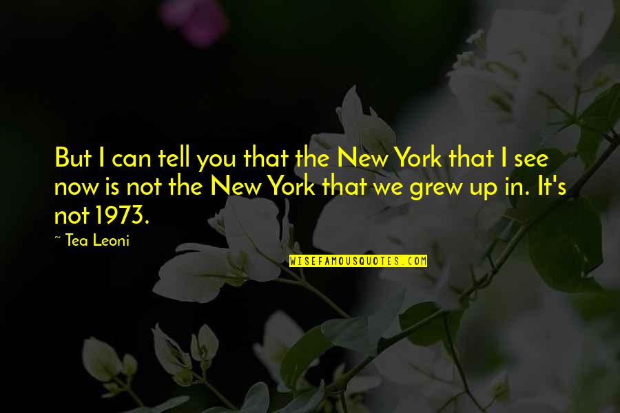 Leoni Quotes By Tea Leoni: But I can tell you that the New