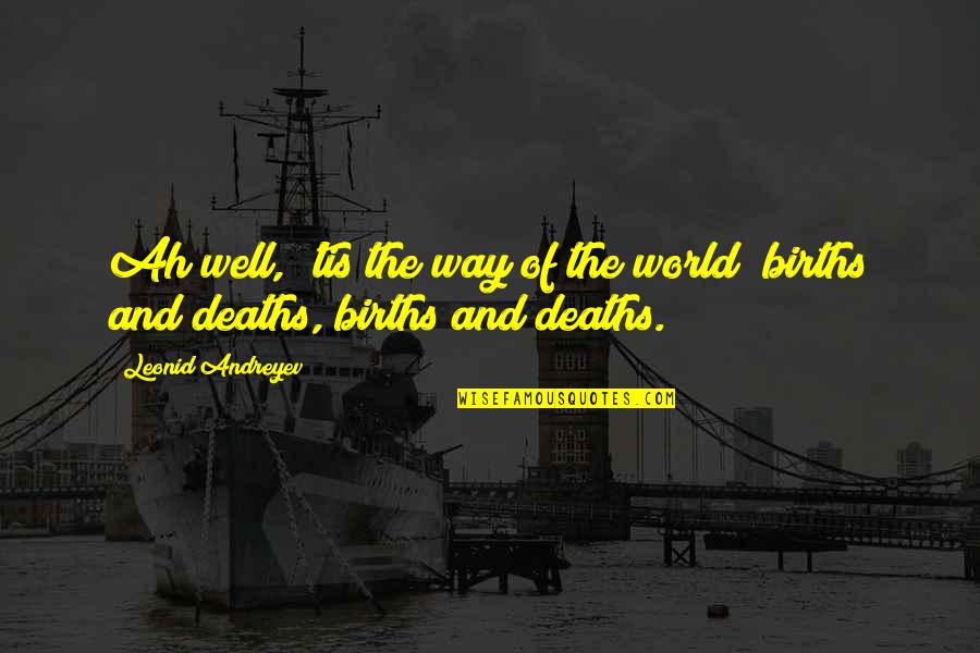 Leonid Andreyev Quotes By Leonid Andreyev: Ah well, 'tis the way of the world