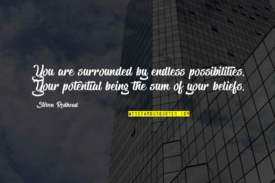 Leonid Bilunov Quotes By Steven Redhead: You are surrounded by endless possibilities. Your potential