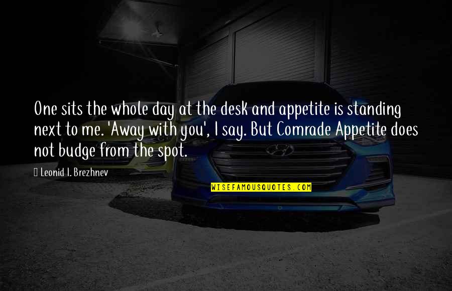 Leonid Quotes By Leonid I. Brezhnev: One sits the whole day at the desk Leonid Quotes By Leonid I. Brezhnev: One sits the whole day at the desk