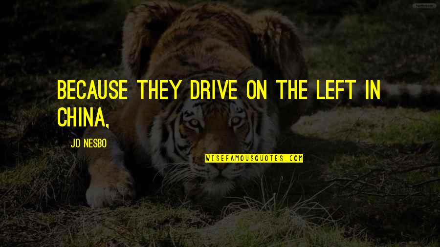 Leonidas Sparta Quotes By Jo Nesbo: Because they drive on the left in China,