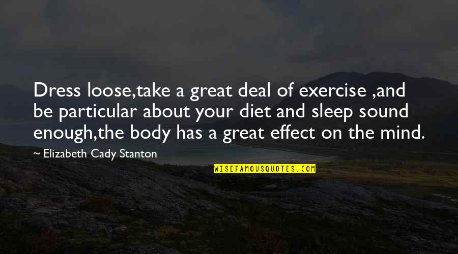Leonie Adams Quotes By Elizabeth Cady Stanton: Dress loose,take a great deal of exercise ,and
