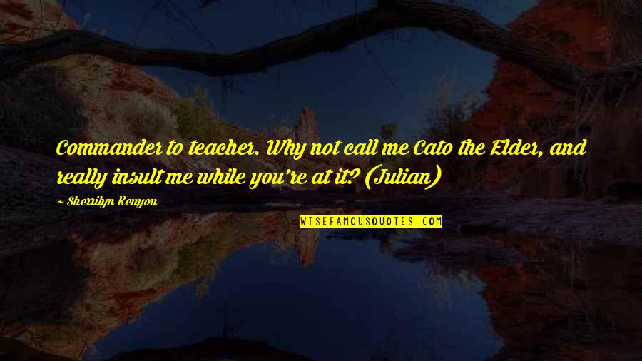 Leonie Barrow Quotes By Sherrilyn Kenyon: Commander to teacher. Why not call me Cato Leonie Barrow Quotes By Sherrilyn Kenyon: Commander to teacher. Why not call me Cato