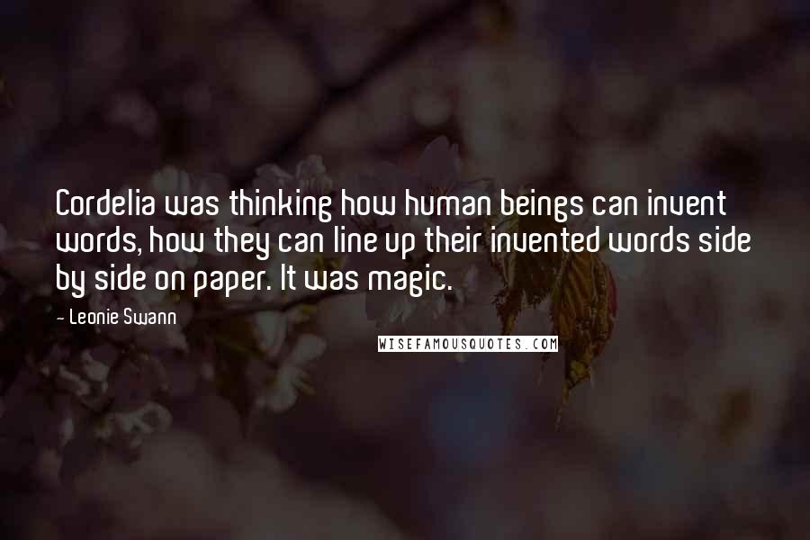 Leonie Swann quotes: Cordelia was thinking how human beings can invent words, how they can line up their invented words side by side on paper. It was magic. Leonie Swann quotes: Cordelia was thinking how human beings can invent words, how they can line up their invented words side by side on paper. It was magic.