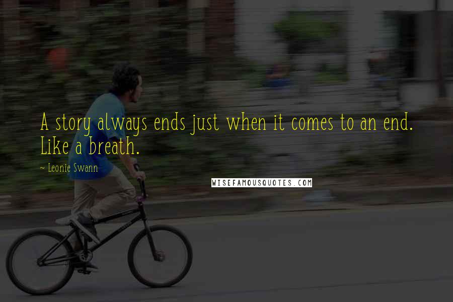 Leonie Swann quotes: A story always ends just when it comes to an end. Like a breath.