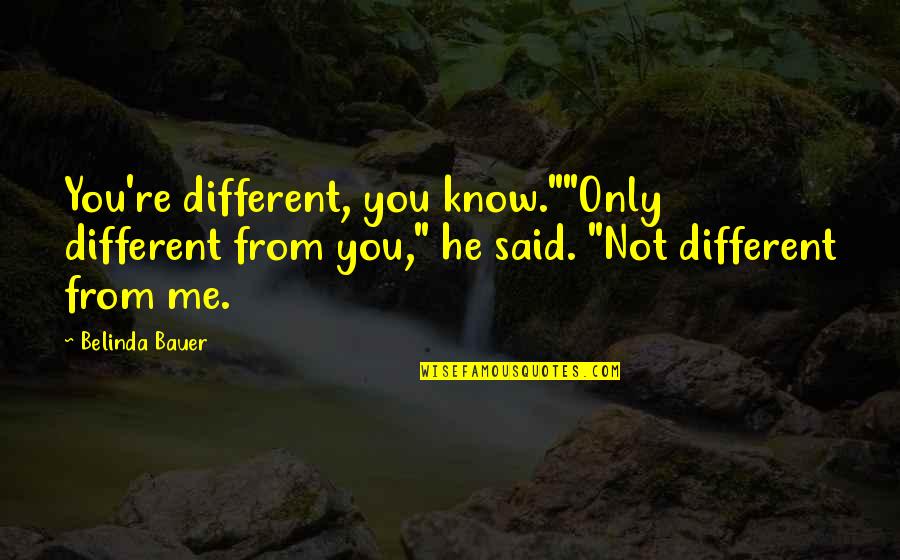 Leonine Forum Quotes By Belinda Bauer: You're different, you know.""Only different from you," he Leonine Forum Quotes By Belinda Bauer: You're different, you know.""Only different from you," he