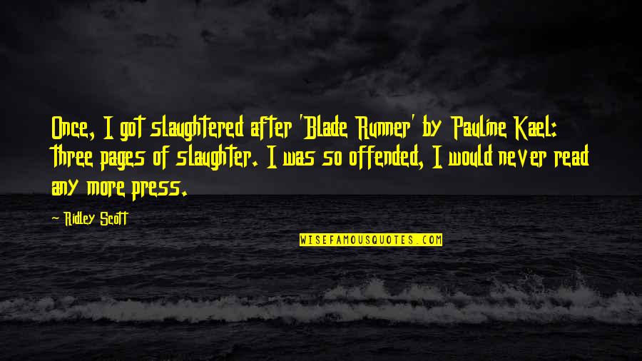 Leonine Forum Quotes By Ridley Scott: Once, I got slaughtered after 'Blade Runner' by
