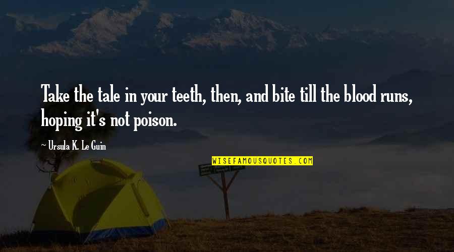 Leonorilda Ochoas Birthday Quotes By Ursula K. Le Guin: Take the tale in your teeth, then, and Leonorilda Ochoas Birthday Quotes By Ursula K. Le Guin: Take the tale in your teeth, then, and