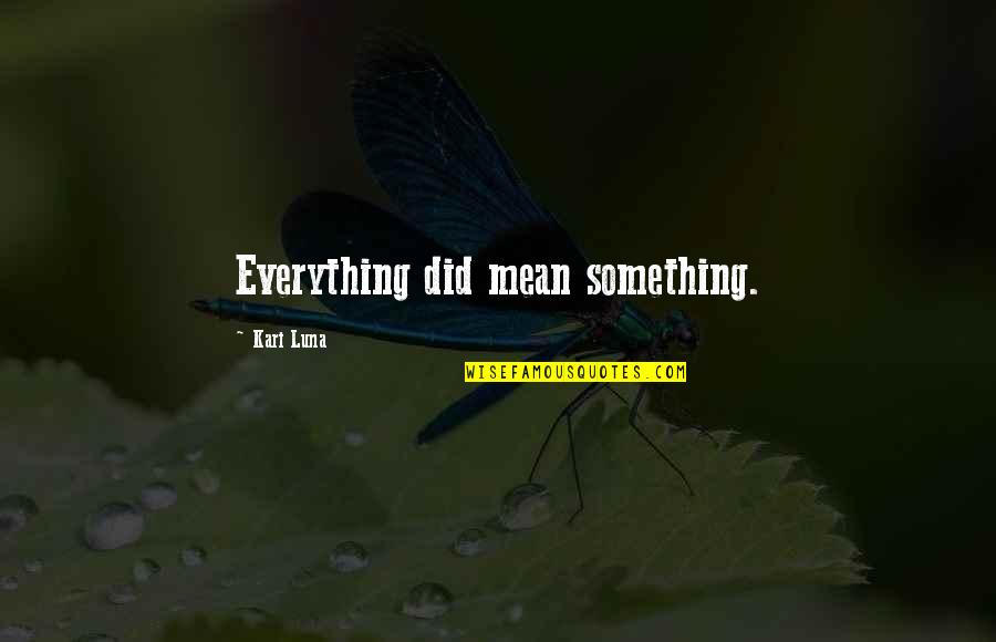Leontes Quotes By Kari Luna: Everything did mean something.