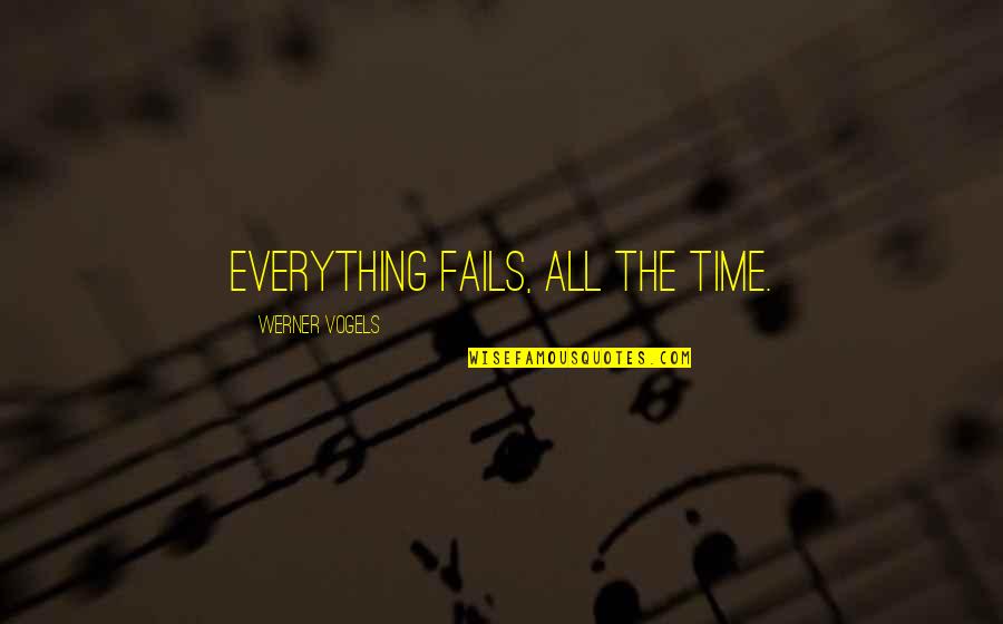 Leontiev Activity Quotes By Werner Vogels: Everything fails, all the time. Leontiev Activity Quotes By Werner Vogels: Everything fails, all the time.