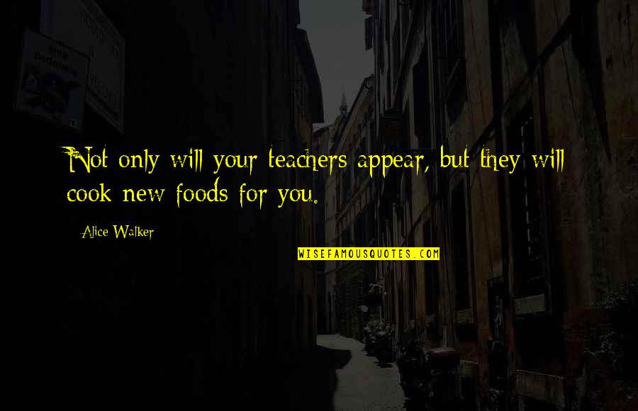 Leontina Albina Quotes By Alice Walker: Not only will your teachers appear, but they