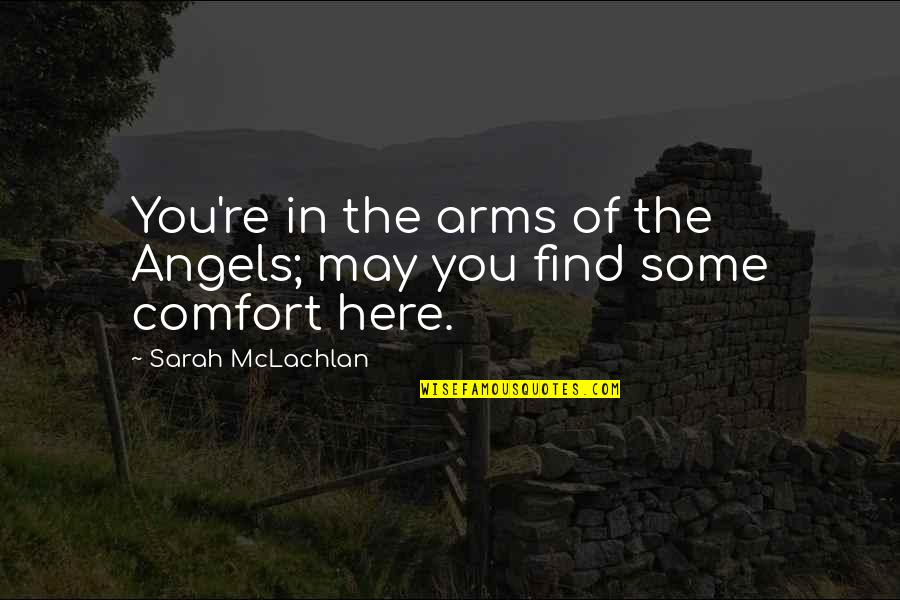 Leontina Albina Quotes By Sarah McLachlan: You're in the arms of the Angels; may Leontina Albina Quotes By Sarah McLachlan: You're in the arms of the Angels; may
