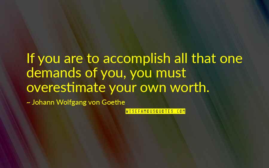 Leontine Linens Quotes By Johann Wolfgang Von Goethe: If you are to accomplish all that one