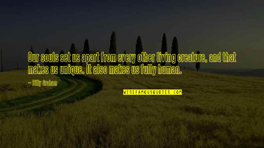 Leontiniid Quotes By Billy Graham: Our souls set us apart from every other Leontiniid Quotes By Billy Graham: Our souls set us apart from every other