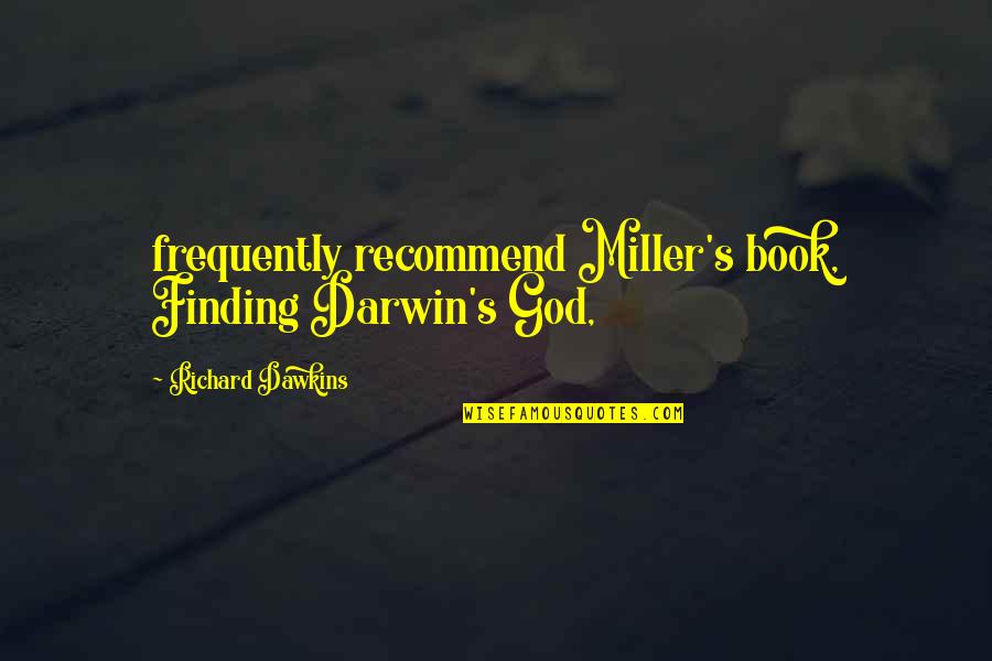 Leontiniid Quotes By Richard Dawkins: frequently recommend Miller's book, Finding Darwin's God, Leontiniid Quotes By Richard Dawkins: frequently recommend Miller's book, Finding Darwin's God,