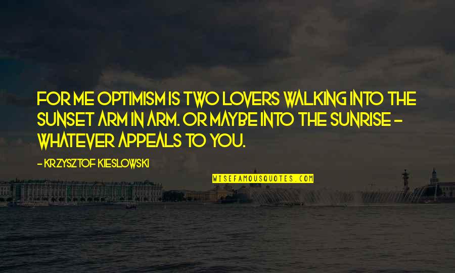 Leontis Smokehouse Quotes By Krzysztof Kieslowski: For me optimism is two lovers walking into