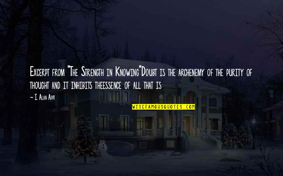 Leontis Xristos Quotes By I. Alan Appt: Excerpt from "The Strength in Knowing"Doubt is the
