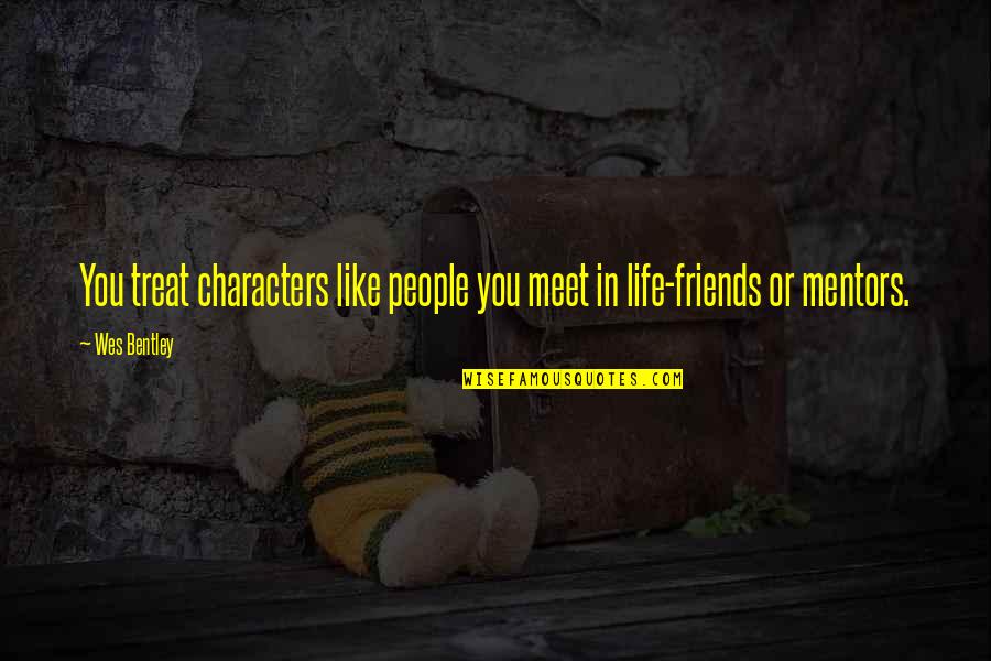 Leontis Xristos Quotes By Wes Bentley: You treat characters like people you meet in