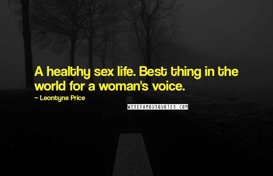 Leontyne Price quotes: A healthy sex life. Best thing in the world for a woman's voice.