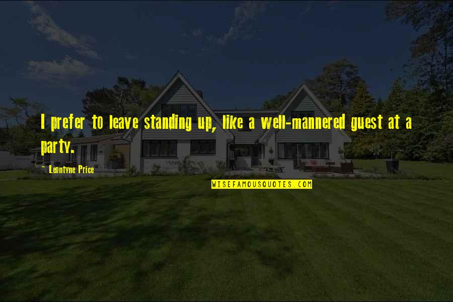 Leontyne Price Quotes By Leontyne Price: I prefer to leave standing up, like a