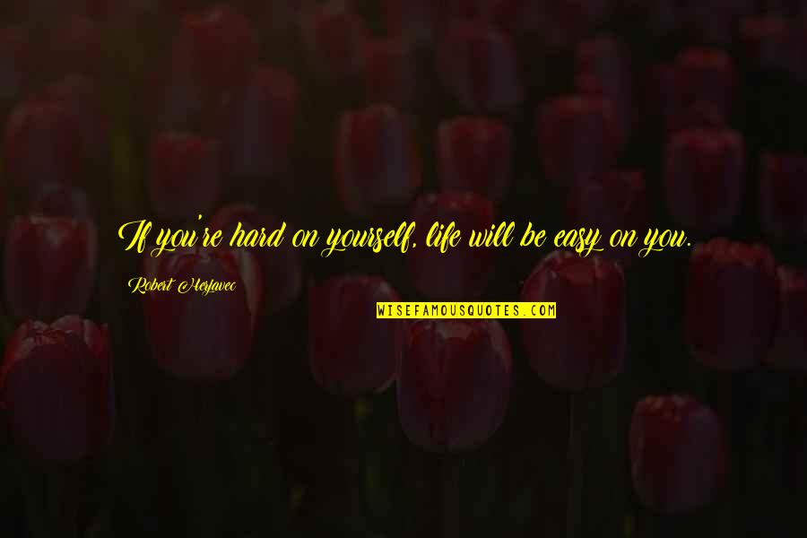 Leontyne Price Quotes By Robert Herjavec: If you're hard on yourself, life will be Leontyne Price Quotes By Robert Herjavec: If you're hard on yourself, life will be