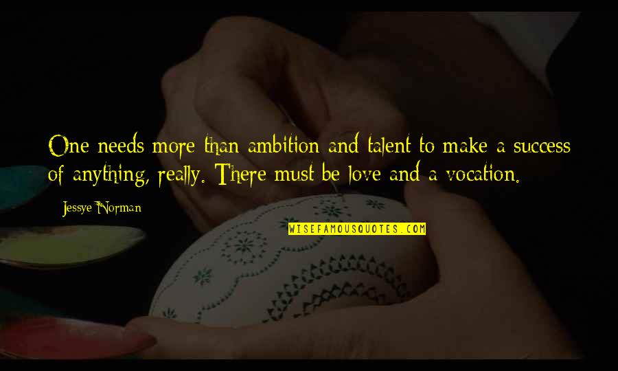 Leonun Ger Ek Quotes By Jessye Norman: One needs more than ambition and talent to Leonun Ger Ek Quotes By Jessye Norman: One needs more than ambition and talent to