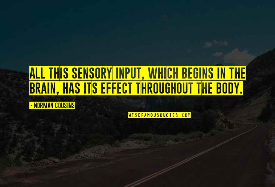 Leonun Ger Ek Quotes By Norman Cousins: All this sensory input, which begins in the Leonun Ger Ek Quotes By Norman Cousins: All this sensory input, which begins in the