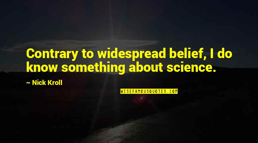 Leony Boudreau Quotes By Nick Kroll: Contrary to widespread belief, I do know something