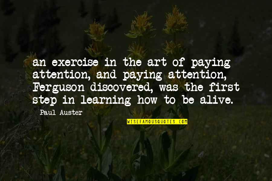 Leopard Never Changes His Spots Quotes By Paul Auster: an exercise in the art of paying attention,
