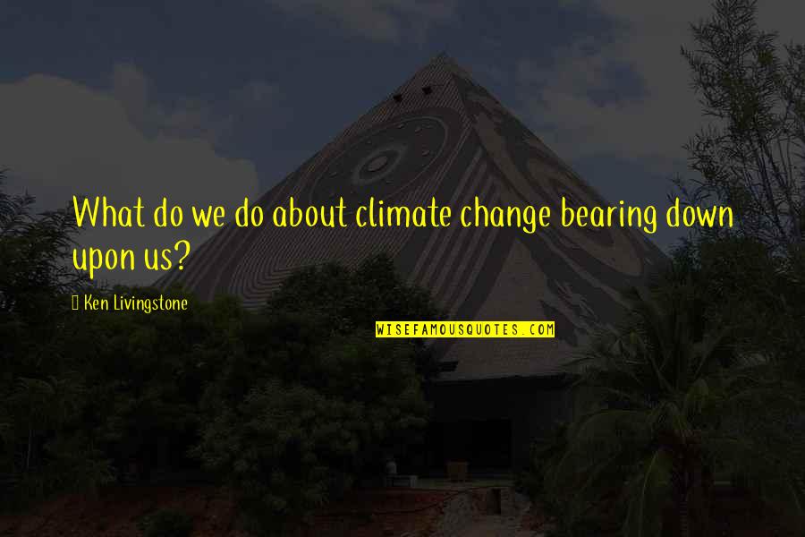 Leopard Never Changes Quotes By Ken Livingstone: What do we do about climate change bearing
