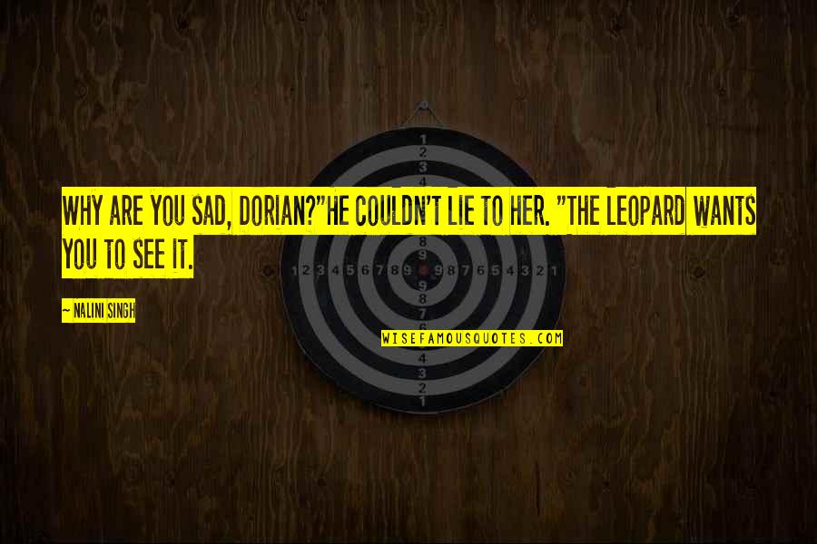Leopard Quotes By Nalini Singh: Why are you sad, Dorian?"He couldn't lie to