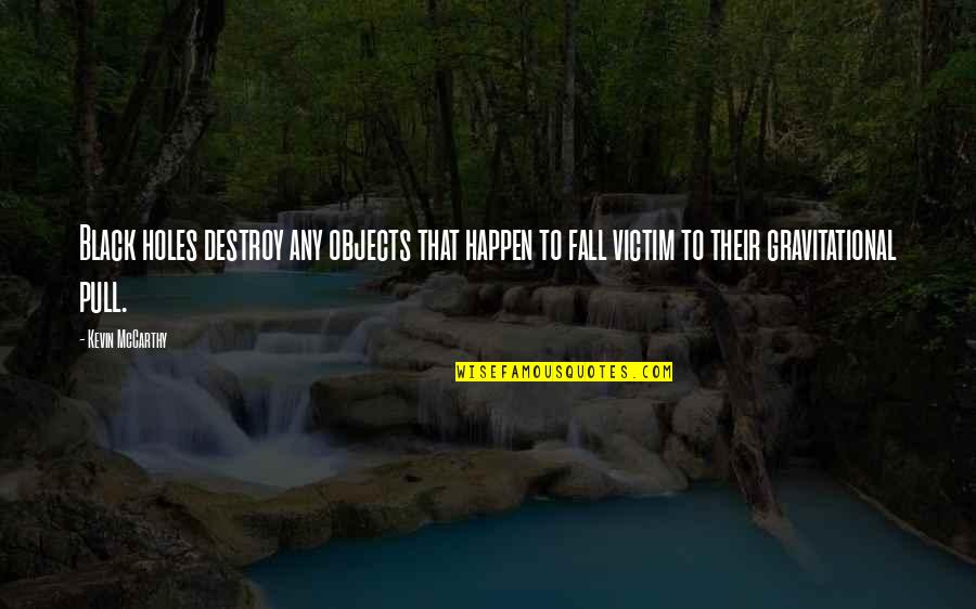 Leopardfoot's Quotes By Kevin McCarthy: Black holes destroy any objects that happen to Leopardfoot's Quotes By Kevin McCarthy: Black holes destroy any objects that happen to