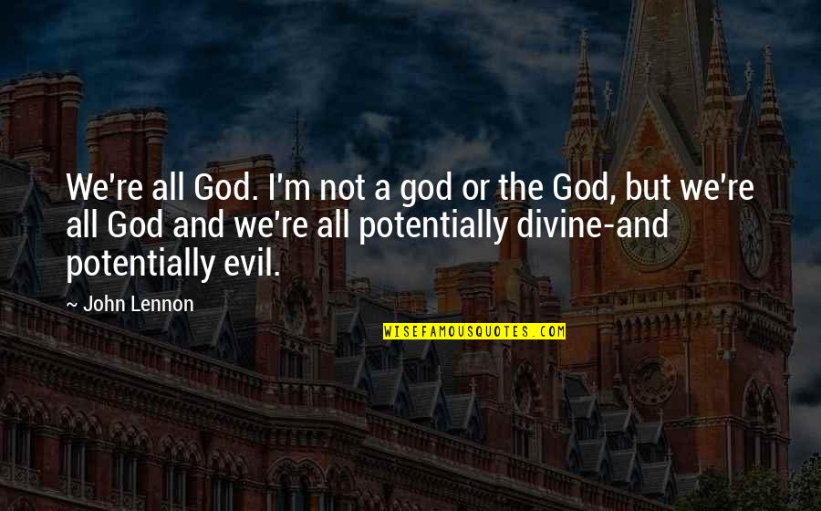 Leopardi Poet Happiness Quotes By John Lennon: We're all God. I'm not a god or Leopardi Poet Happiness Quotes By John Lennon: We're all God. I'm not a god or