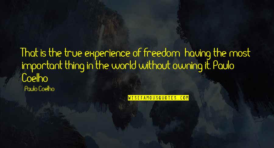 Leopold Auer Quotes By Paulo Coelho: That is the true experience of freedom: having