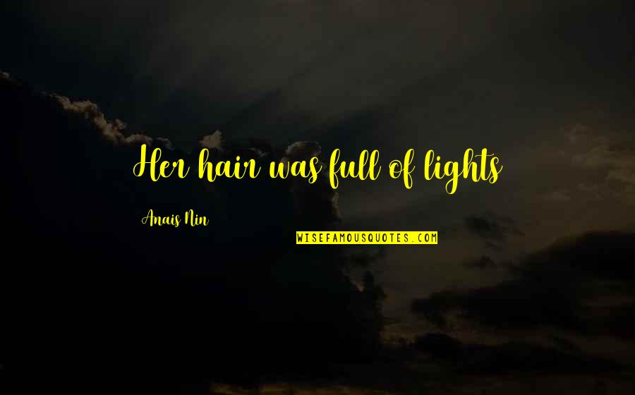 Leopold Bloom Quotes By Anais Nin: Her hair was full of lights
