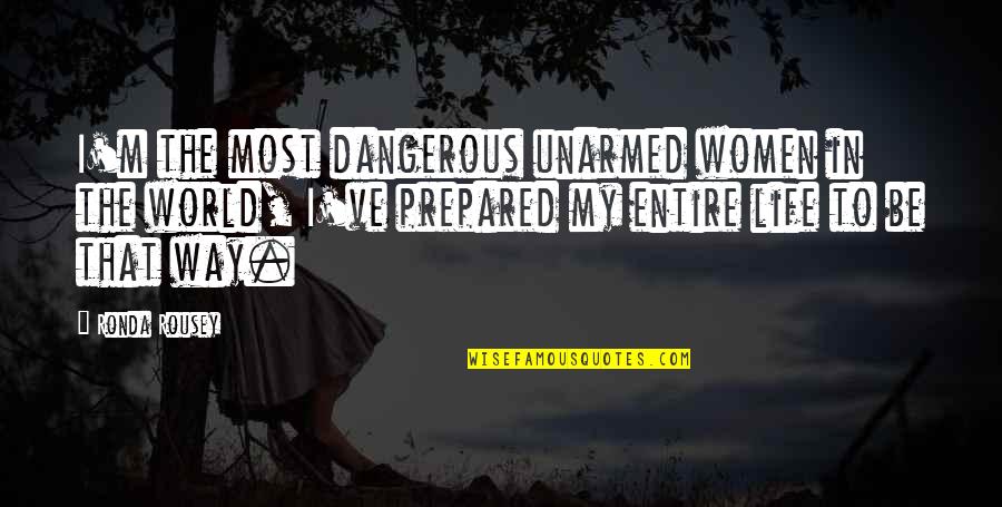 Leopold Kohr Quotes By Ronda Rousey: I'm the most dangerous unarmed women in the