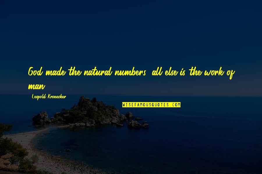 Leopold Kronecker Quotes By Leopold Kronecker: God made the natural numbers; all else is