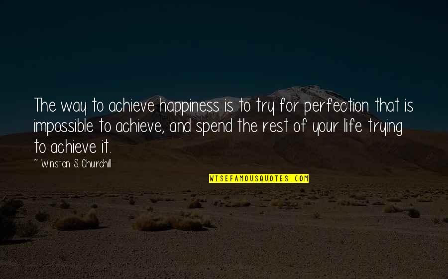 Leopold Mozart Quotes By Winston S. Churchill: The way to achieve happiness is to try