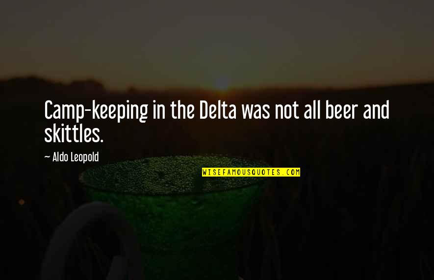 Leopold Quotes By Aldo Leopold: Camp-keeping in the Delta was not all beer